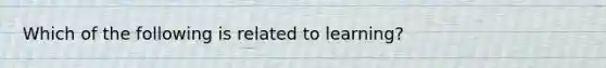 Which of the following is related to learning?