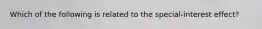 Which of the following is related to the special-interest effect?