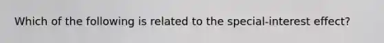 Which of the following is related to the special-interest effect?