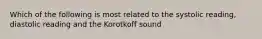 Which of the following is most related to the systolic reading, diastolic reading and the Korotkoff sound