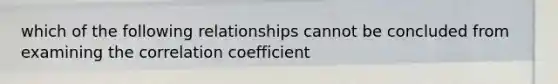 which of the following relationships cannot be concluded from examining the correlation coefficient