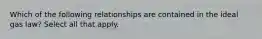 Which of the following relationships are contained in the ideal gas law? Select all that apply.