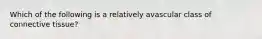 Which of the following is a relatively avascular class of connective tissue?