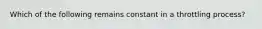 Which of the following remains constant in a throttling process?