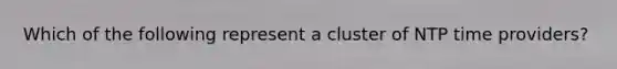 Which of the following represent a cluster of NTP time providers?