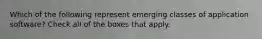 Which of the following represent emerging classes of application software? Check all of the boxes that apply.