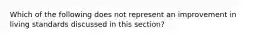 Which of the following does not represent an improvement in living standards discussed in this section?