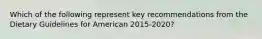 Which of the following represent key recommendations from the Dietary Guidelines for American 2015-2020?