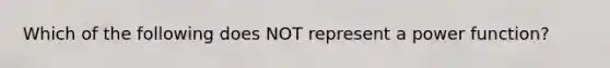 Which of the following does NOT represent a power function?