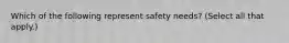 Which of the following represent safety needs? (Select all that apply.)