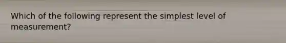 Which of the following represent the simplest level of measurement?