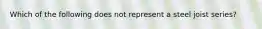 Which of the following does not represent a steel joist series?