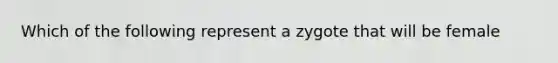 Which of the following represent a zygote that will be female