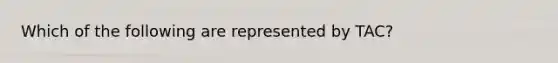 Which of the following are represented by TAC?