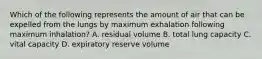 Which of the following represents the amount of air that can be expelled from the lungs by maximum exhalation following maximum inhalation? A. residual volume B. total lung capacity C. vital capacity D. expiratory reserve volume