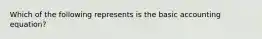 Which of the following represents is the basic accounting equation?