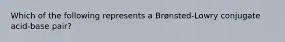 Which of the following represents a Brønsted-Lowry conjugate acid-base pair?