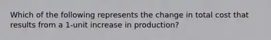 Which of the following represents the change in total cost that results from a 1-unit increase in production?