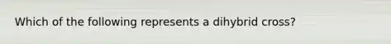 Which of the following represents a dihybrid cross?