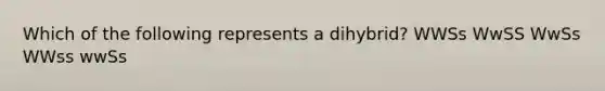 Which of the following represents a dihybrid? WWSs WwSS WwSs WWss wwSs