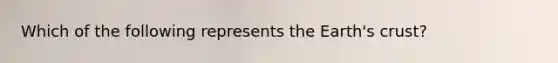 Which of the following represents the Earth's crust?