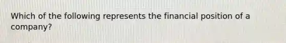 Which of the following represents the financial position of a company?