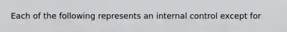 Each of the following represents an internal control except for