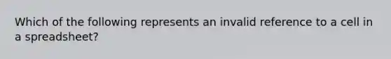 Which of the following represents an invalid reference to a cell in a spreadsheet?