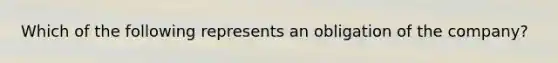 Which of the following represents an obligation of the company?
