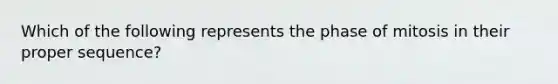 Which of the following represents the phase of mitosis in their proper sequence?