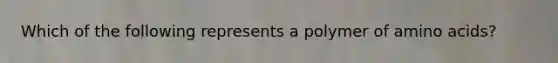 Which of the following represents a polymer of <a href='https://www.questionai.com/knowledge/k9gb720LCl-amino-acids' class='anchor-knowledge'>amino acids</a>?