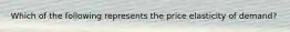 Which of the following represents the price elasticity of demand?