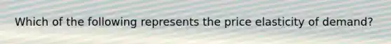 Which of the following represents the price elasticity of demand?
