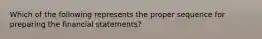 Which of the following represents the proper sequence for preparing the financial statements?