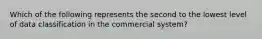 Which of the following represents the second to the lowest level of data classification in the commercial system?