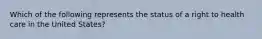 Which of the following represents the status of a right to health care in the United States?