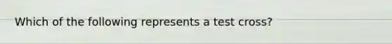 Which of the following represents a test cross?