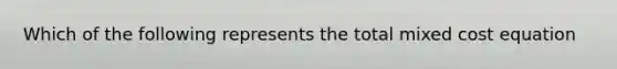 Which of the following represents the total mixed cost​ equation