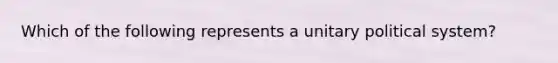 Which of the following represents a unitary political system?