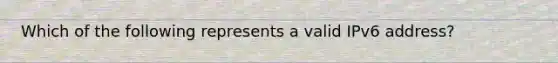 Which of the following represents a valid IPv6 address?