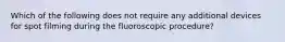 Which of the following does not require any additional devices for spot filming during the fluoroscopic procedure?