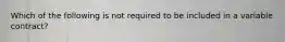 Which of the following is not required to be included in a variable contract?