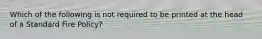 Which of the following is not required to be printed at the head of a Standard Fire Policy?