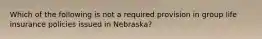 Which of the following is not a required provision in group life insurance policies issued in Nebraska?