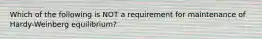 Which of the following is NOT a requirement for maintenance of Hardy-Weinberg equilibrium?