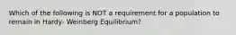 Which of the following is NOT a requirement for a population to remain in Hardy- Weinberg Equilibrium?