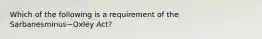 Which of the following is a requirement of the Sarbanesminus−Oxley ​Act?