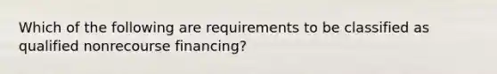 Which of the following are requirements to be classified as qualified nonrecourse financing?