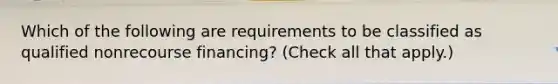 Which of the following are requirements to be classified as qualified nonrecourse financing? (Check all that apply.)