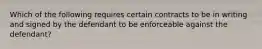 Which of the following requires certain contracts to be in writing and signed by the defendant to be enforceable against the defendant?